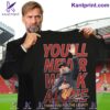 Jurgen Klopp Liverpool You'll Never Walk Alone Thank You For The Legacy Signature Shirt