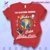 Fallout I'd Rather Drink Nuka Cola Unisex T-shirt, Hoodie, Tank Top