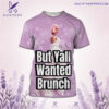 Nicki Minaj But Yall Wanted Brunch Shirt