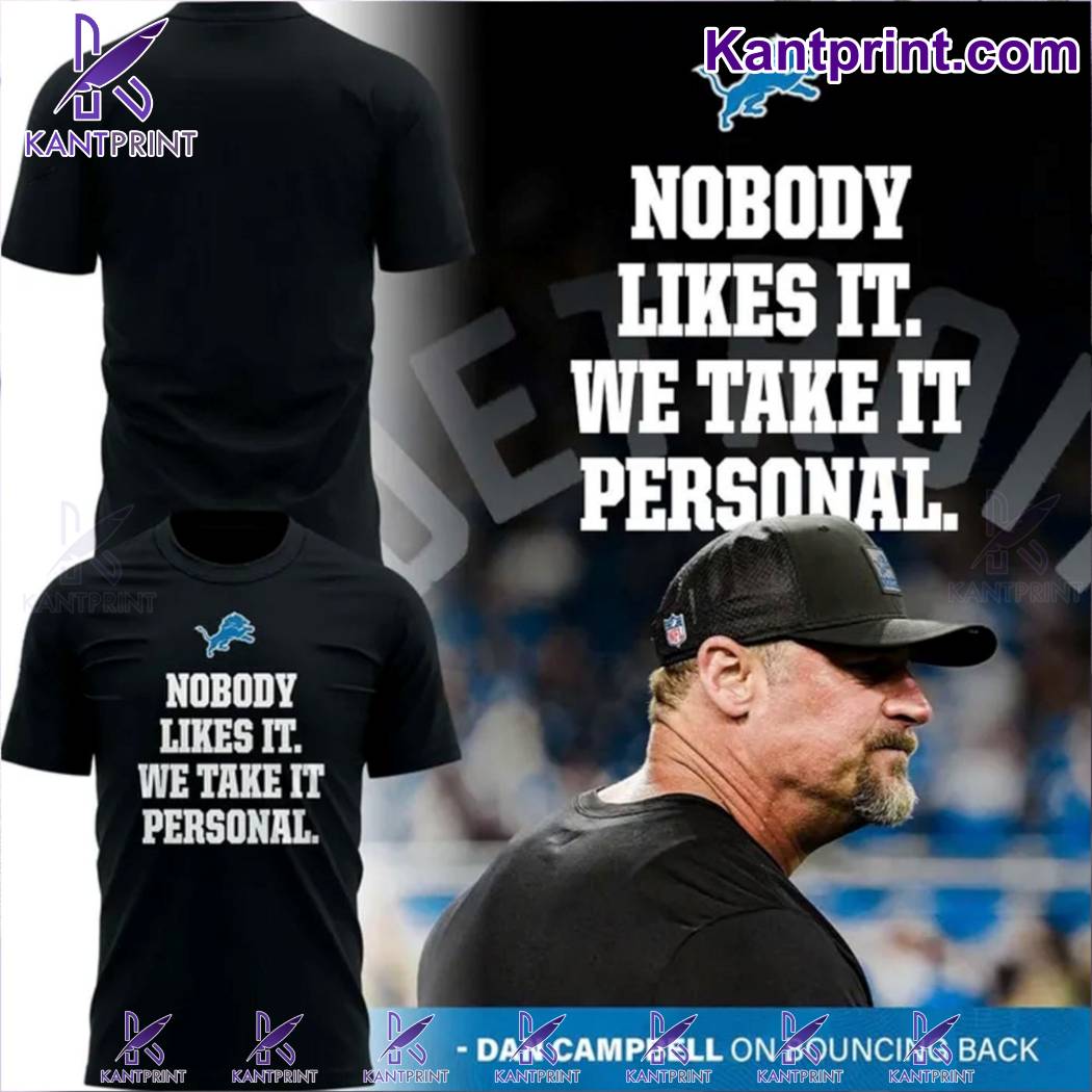 Dan Campbell Nobody Likes It We Take It Personal T-shirt acEqe9R